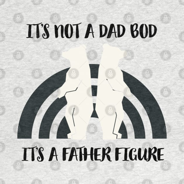 It’s not a dad it’s a father figure by Artistic Design